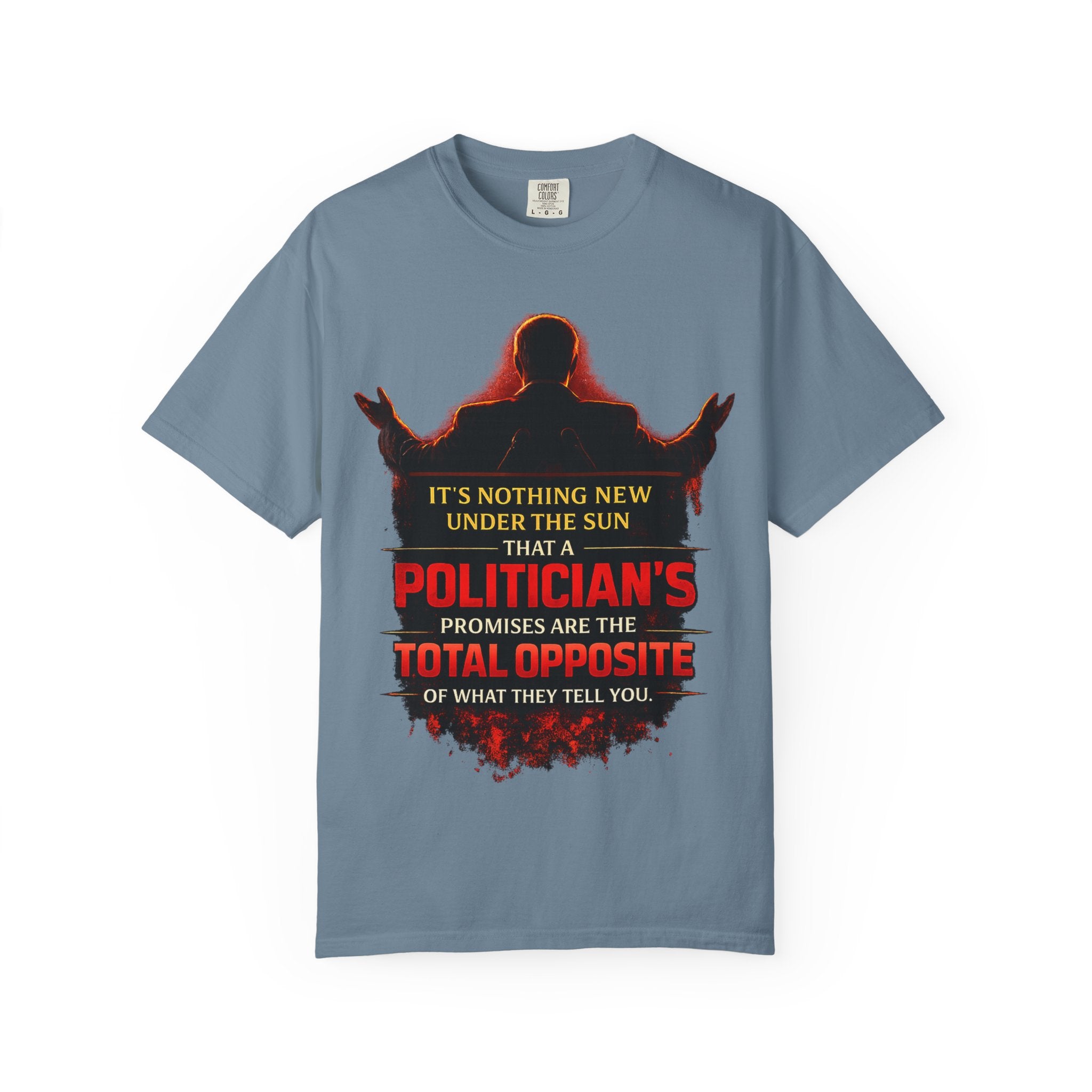 Political Quote T-Shirt — "A Politician's Promises Are the Total Opposite" Graphic Tee