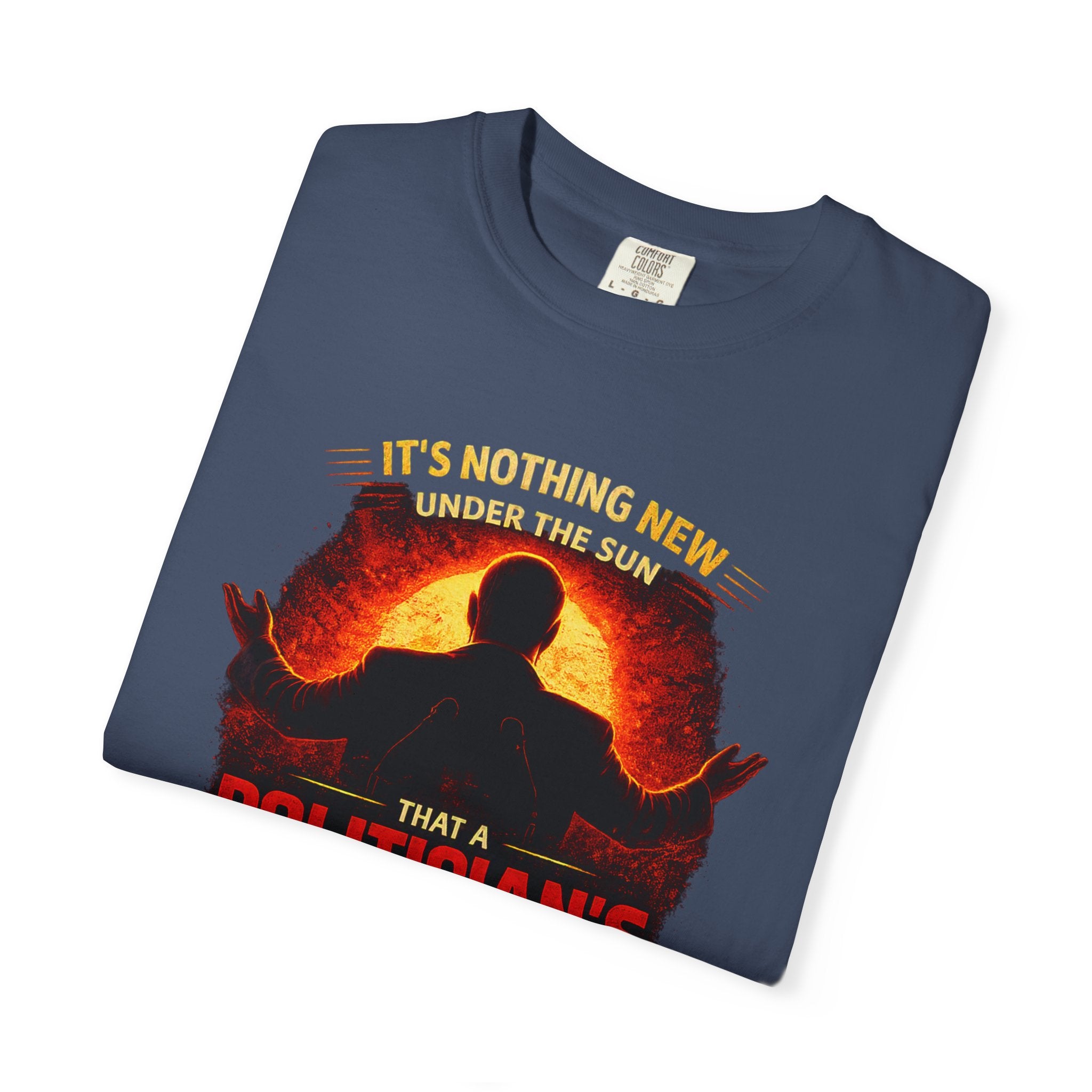 Political Quote T-Shirt — "A Politician's Promises Are the Total Opposite" Graphic Tee