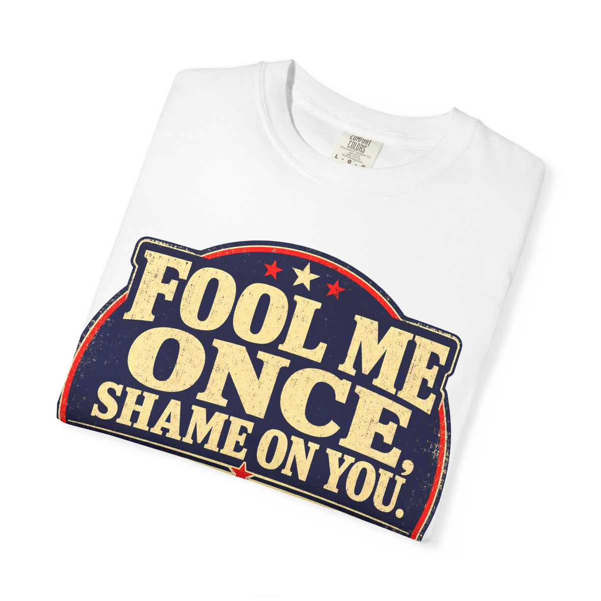 Fool Me Once, Shame on You Voted Political Statement T-Shirt