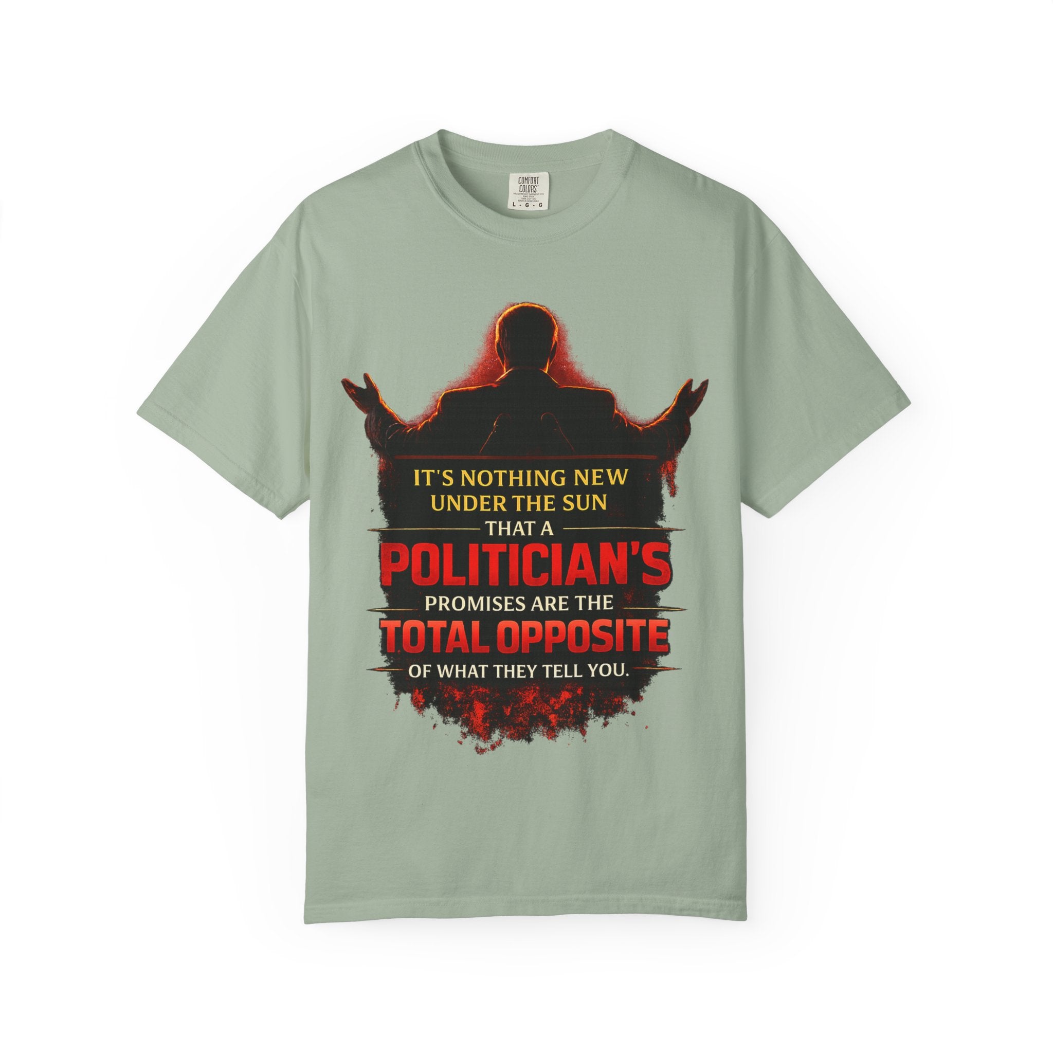 Political Quote T-Shirt — "A Politician's Promises Are the Total Opposite" Graphic Tee