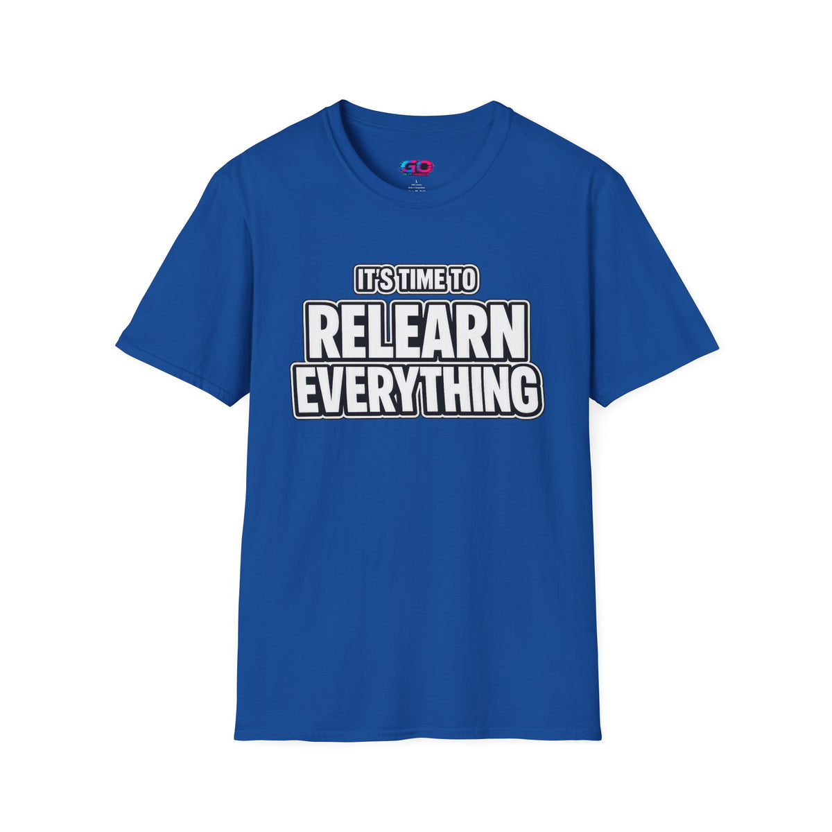 "It's Time to Relearn Everything" Graphic — T‑Shirt