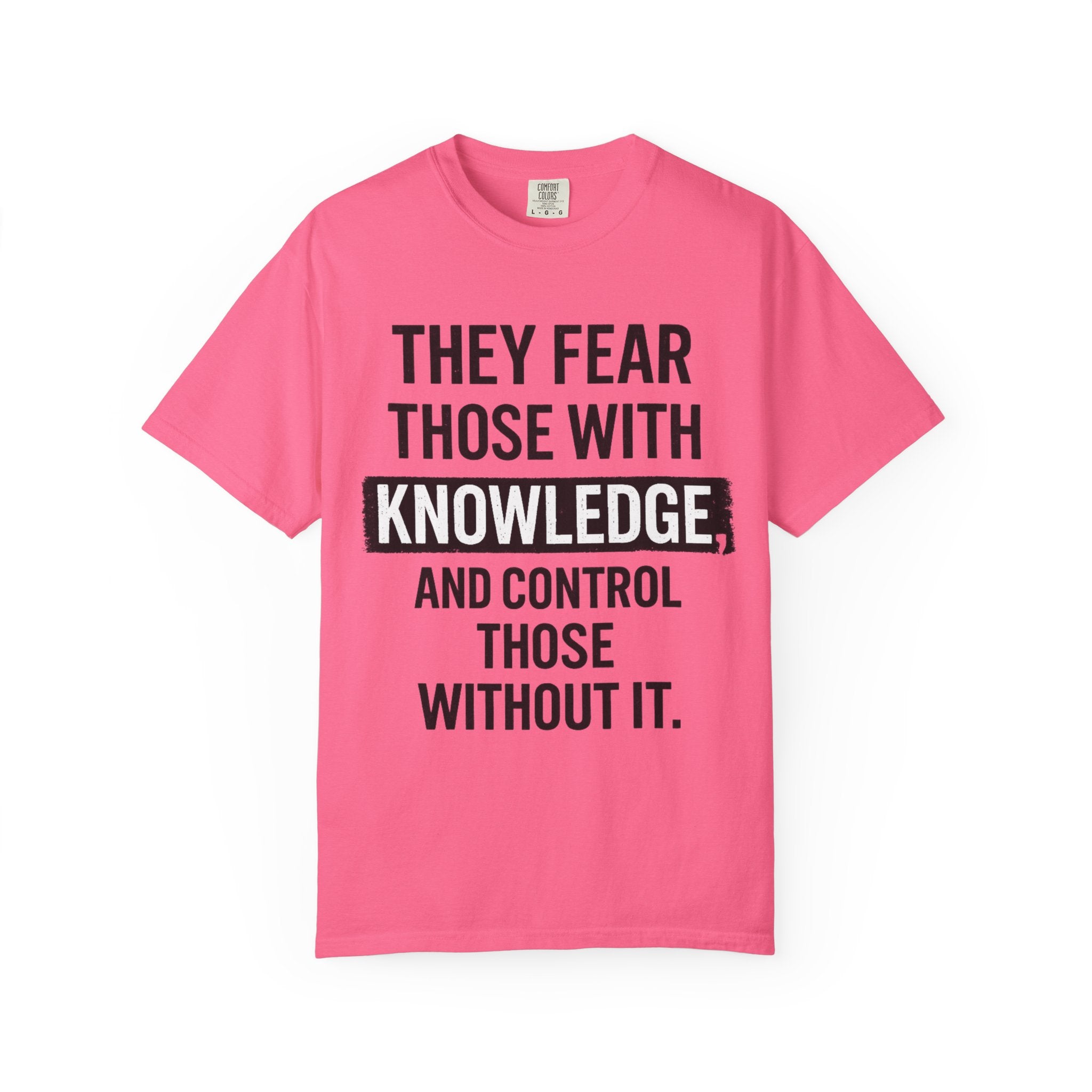 Knowledge Quote T-Shirt — "They Fear Those With Knowledge" Graphic Tee