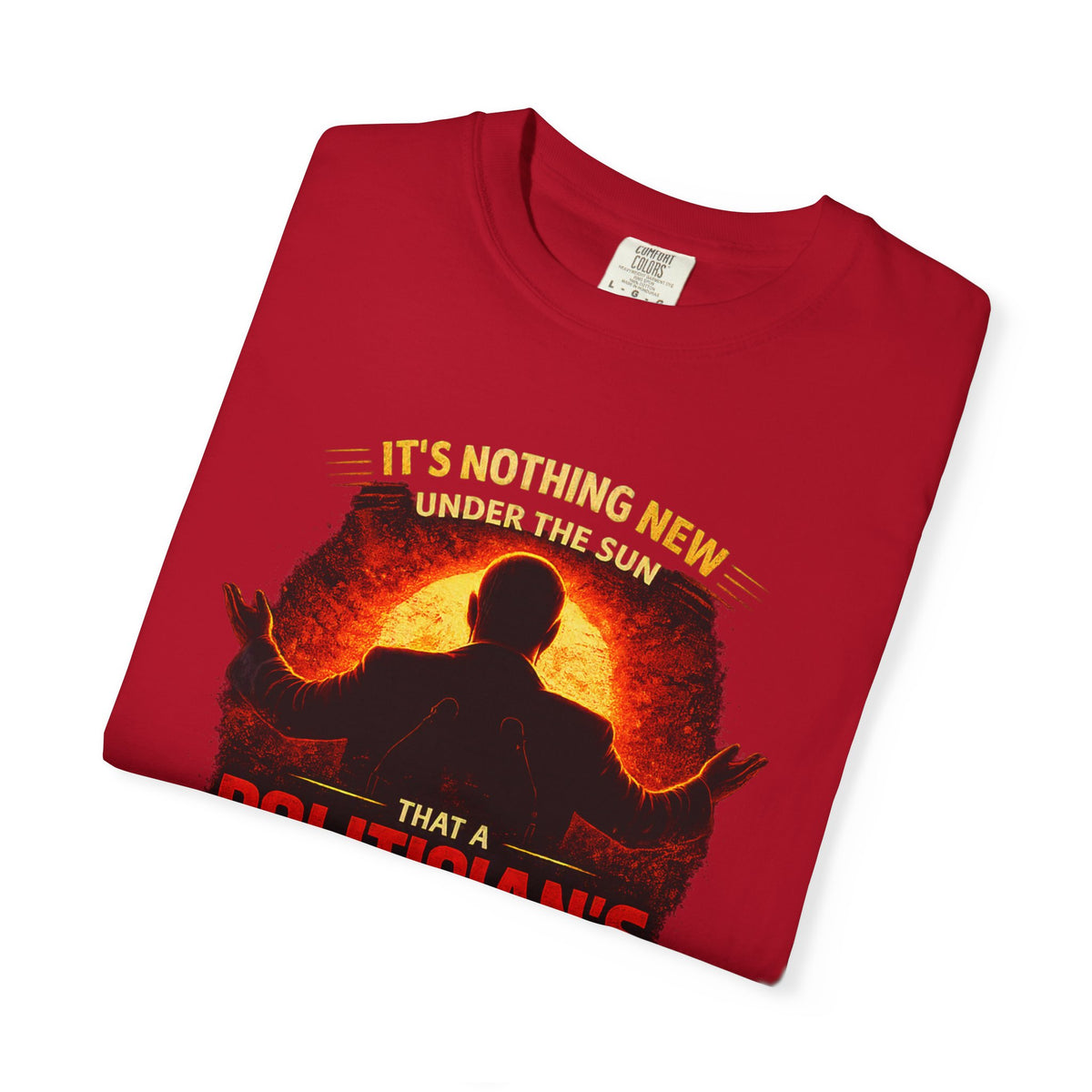 Political Quote T-Shirt — "A Politician's Promises Are the Total Opposite" Graphic Tee