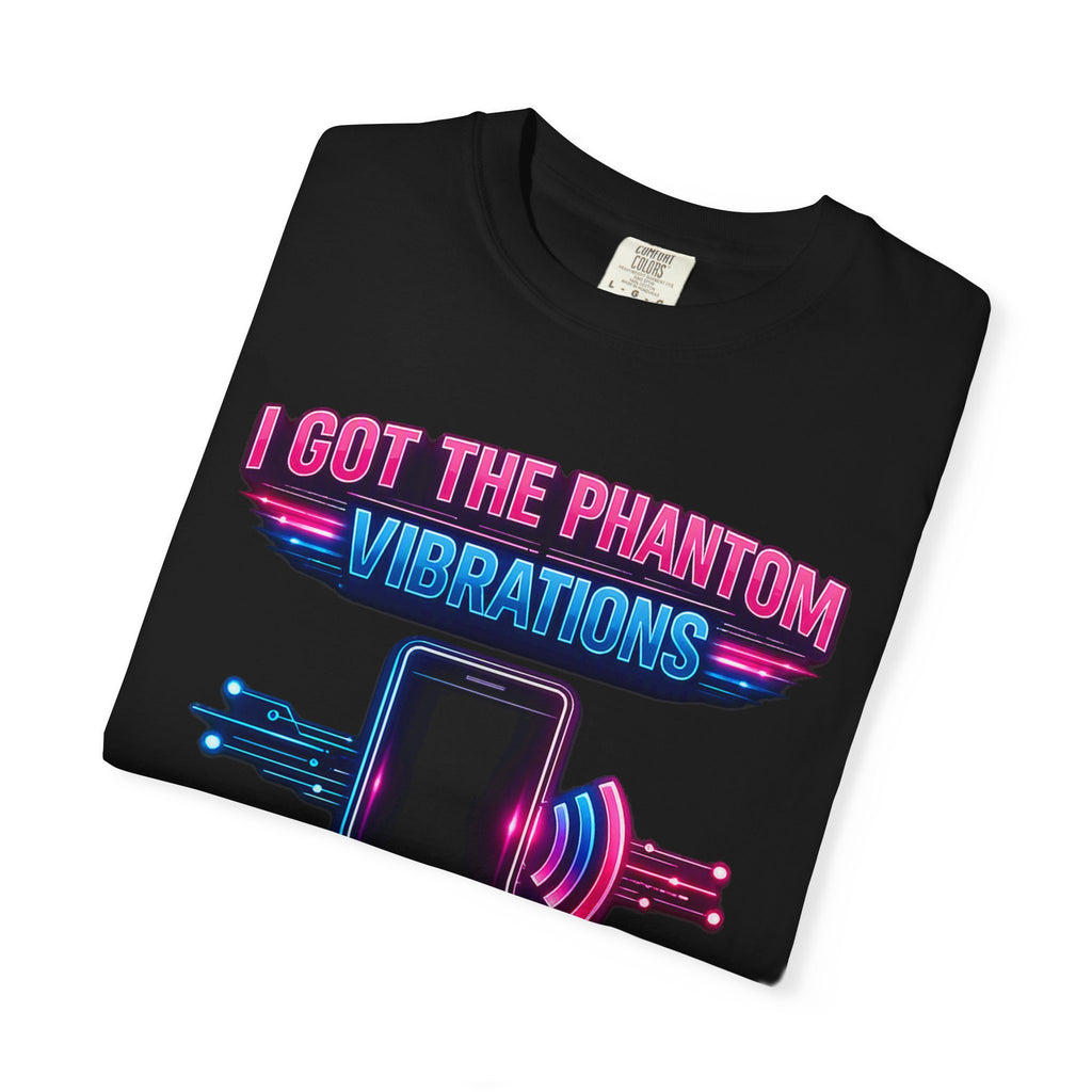 I Got the Phantom Vibrations T-Shirt – Funny Phone Vibes Graphic Tee