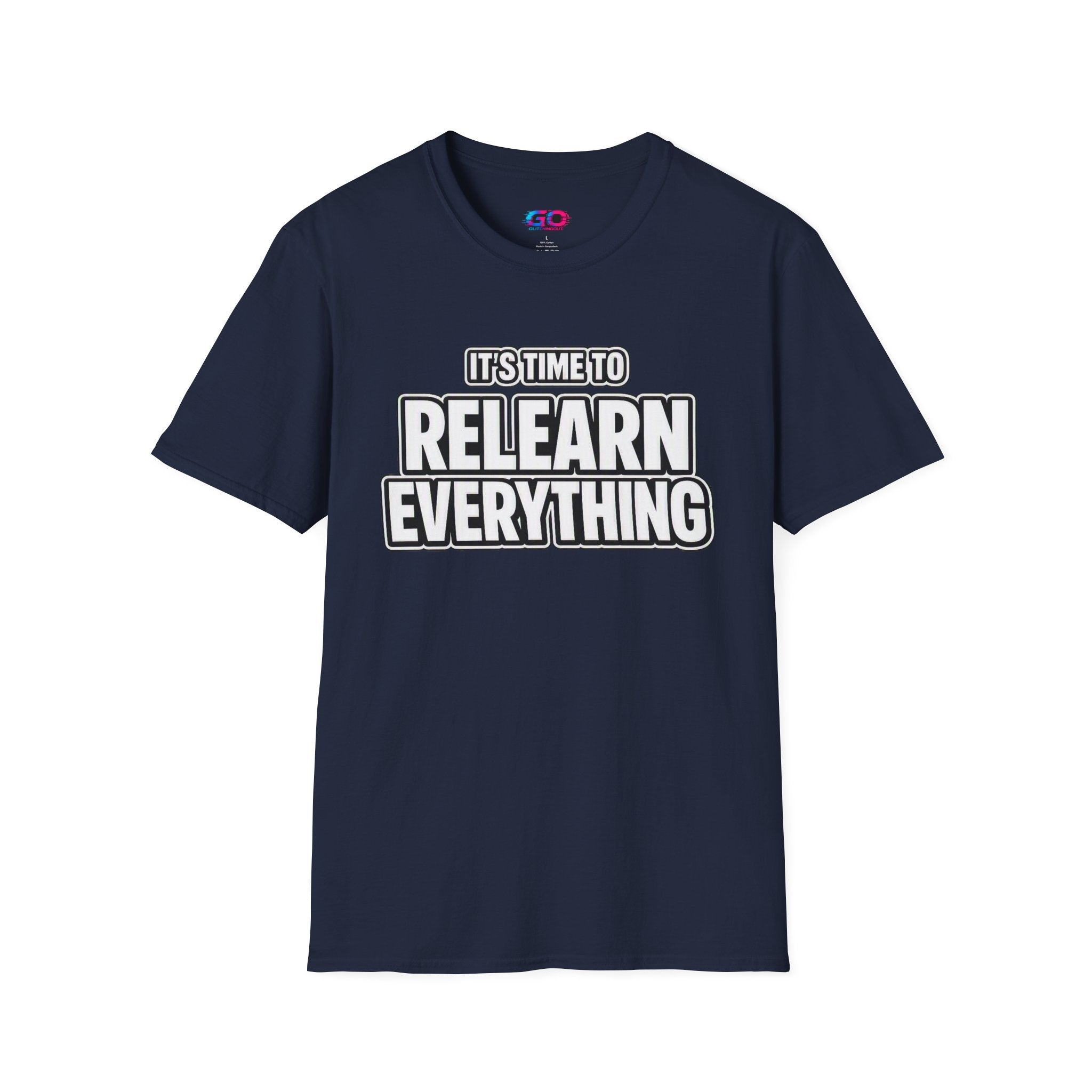 "It's Time to Relearn Everything" Graphic — T‑Shirt