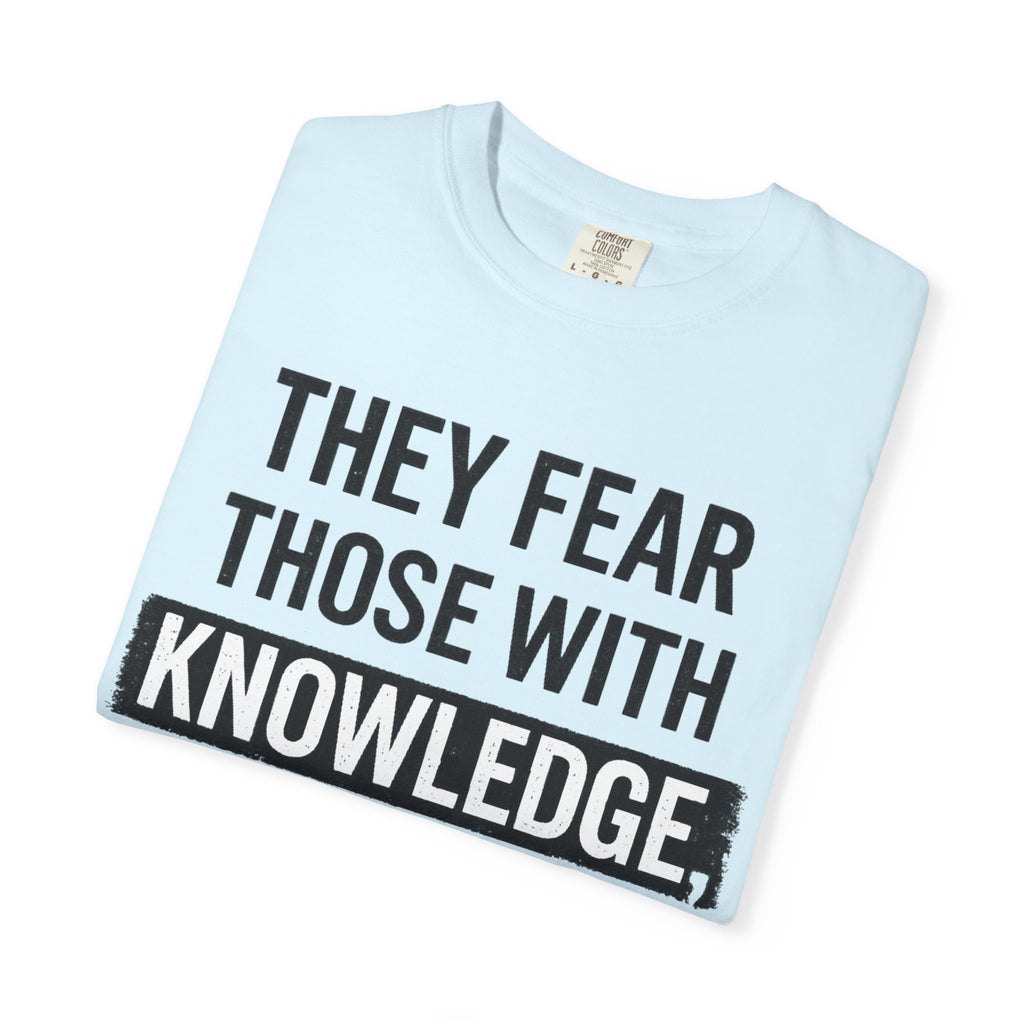 Knowledge Quote T-Shirt — "They Fear Those With Knowledge" Graphic Tee