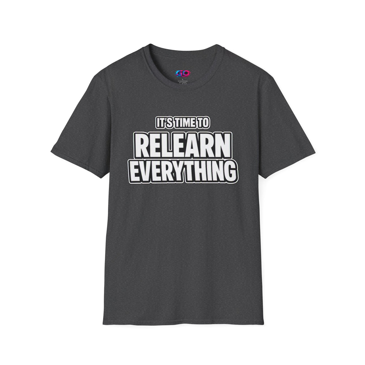 "It's Time to Relearn Everything" Graphic — T‑Shirt
