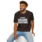 "It's Time to Relearn Everything" Graphic — T‑Shirt