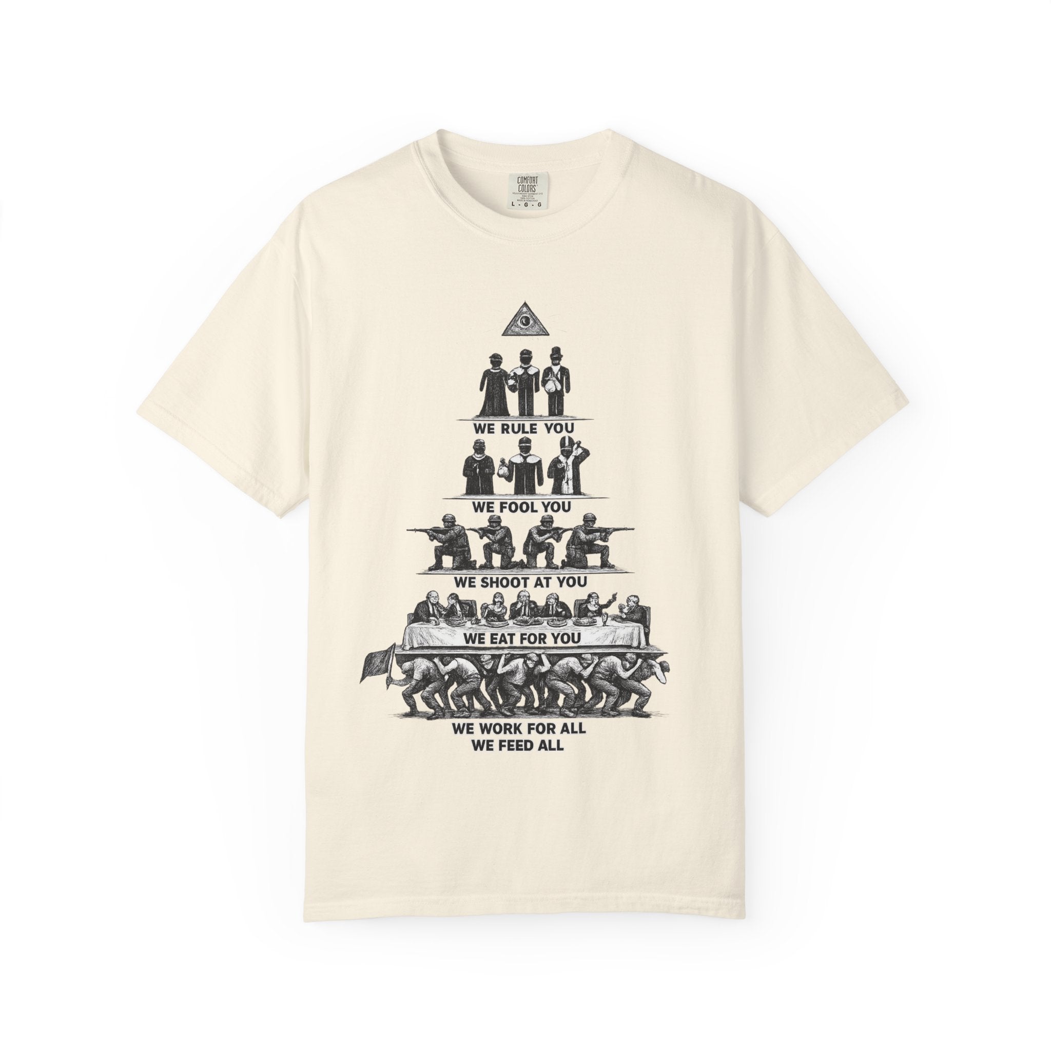 T-Shirt — Hierarchy of Power Graphic Tee ("We Rule You / We Fool You / We Shoot At You / We Eat For You / We Work For All / We Feed All")