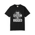 The System Is Rigged T-Shirt — Political Protest Graphic Tee