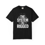 The System Is Rigged T-Shirt — Political Protest Graphic Tee
