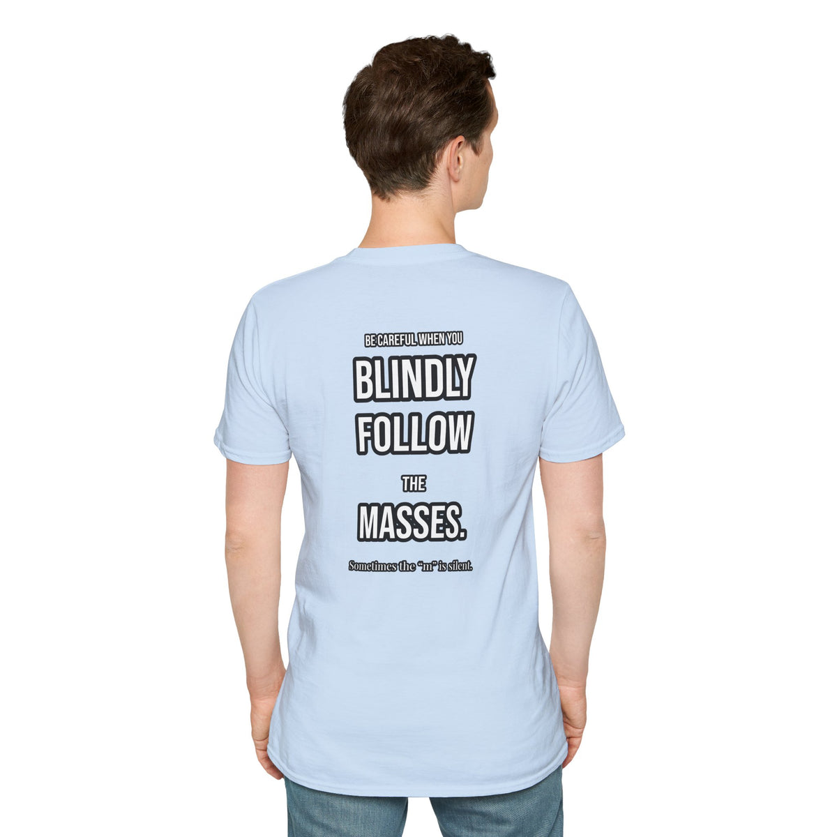Provocative Graphic T-Shirt — "Blindly Follow the Masses" Back Print
