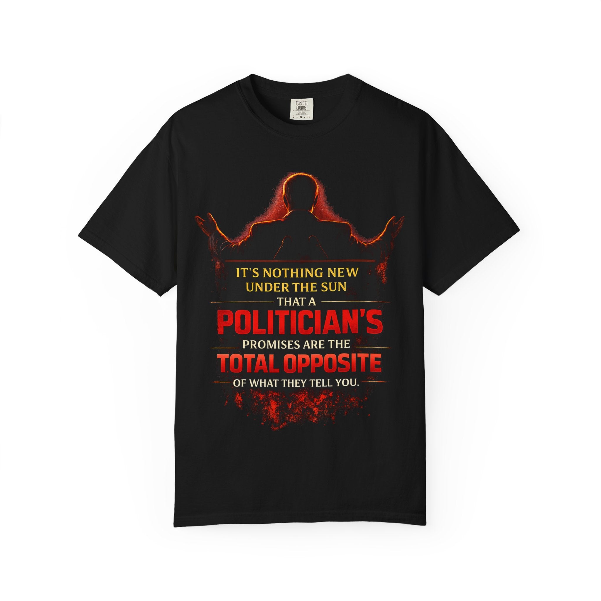 Political Quote T-Shirt — "A Politician's Promises Are the Total Opposite" Graphic Tee