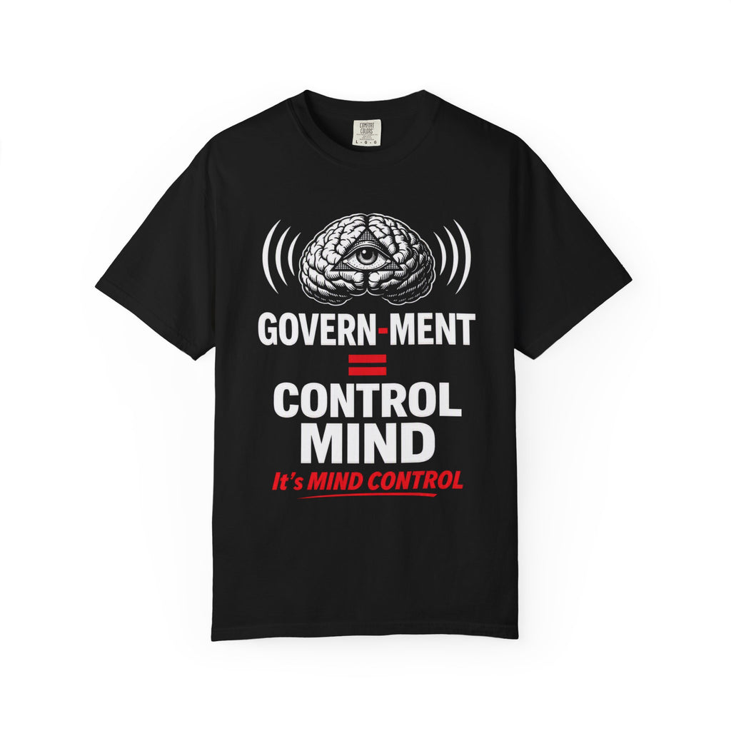 Government = Control Mind T-Shirt — It’s Mind Control Political Graphic Tee