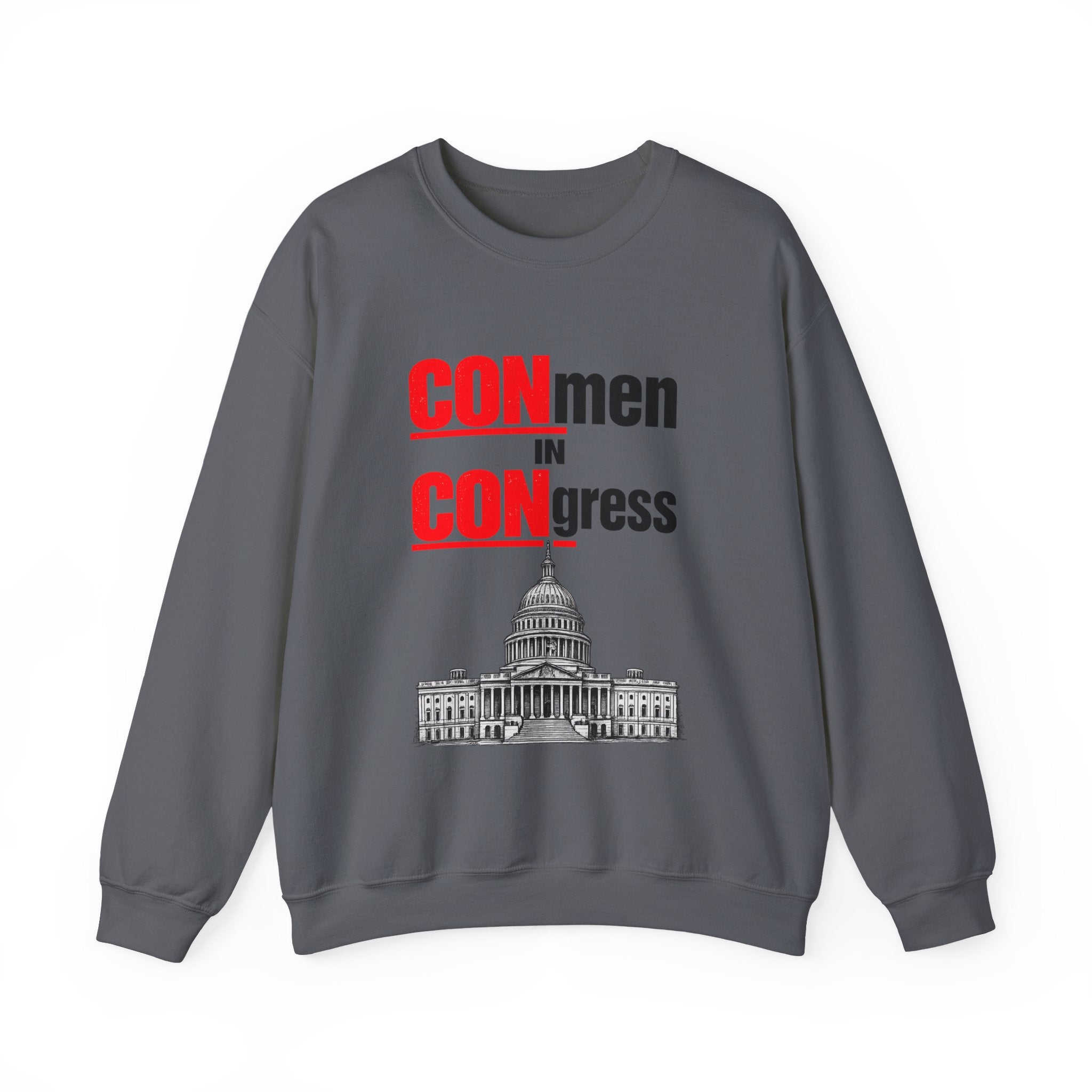 Political Crewneck Sweatshirt — "CONmen in CONgress" Capitol Design