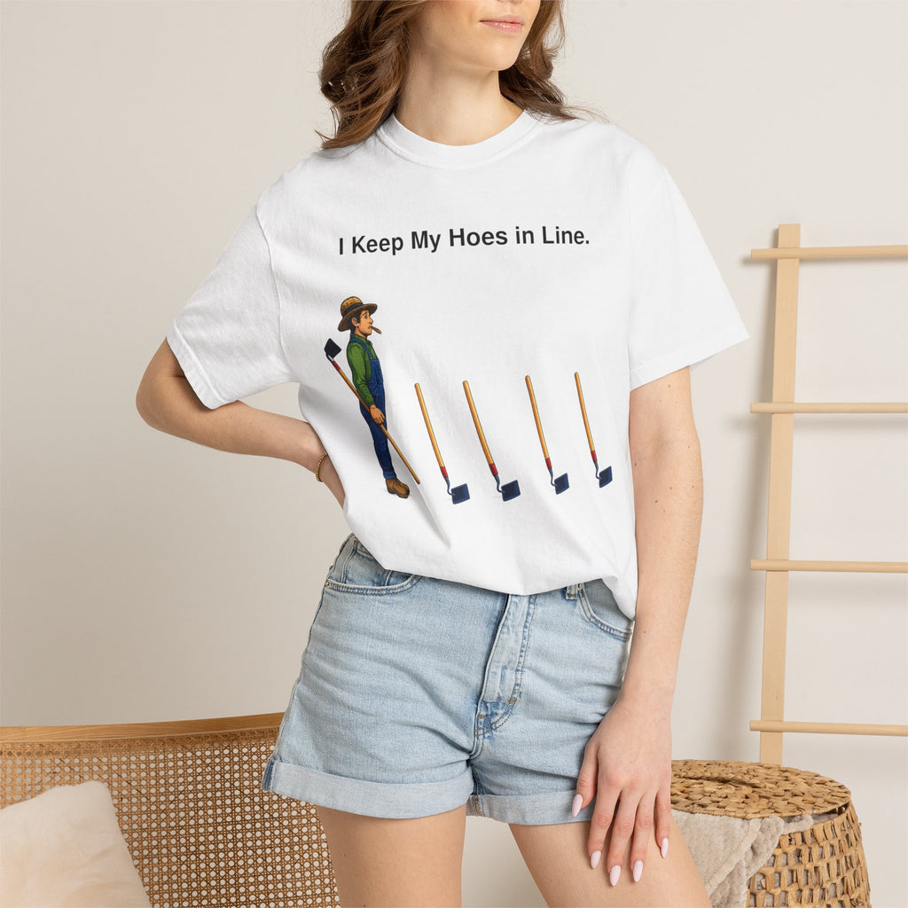 I Keep My Hoes in Line T-Shirt — Funny Gardener Tee