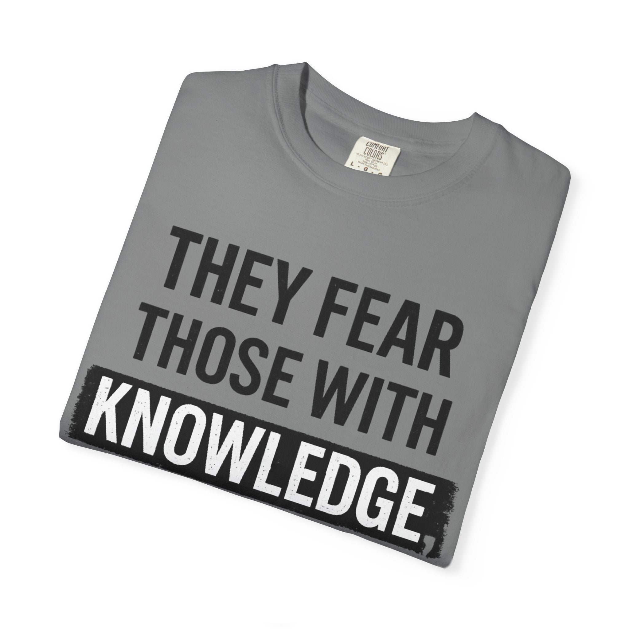 Knowledge Quote T-Shirt — "They Fear Those With Knowledge" Graphic Tee