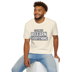 "It's Time to Relearn Everything" Graphic — T‑Shirt