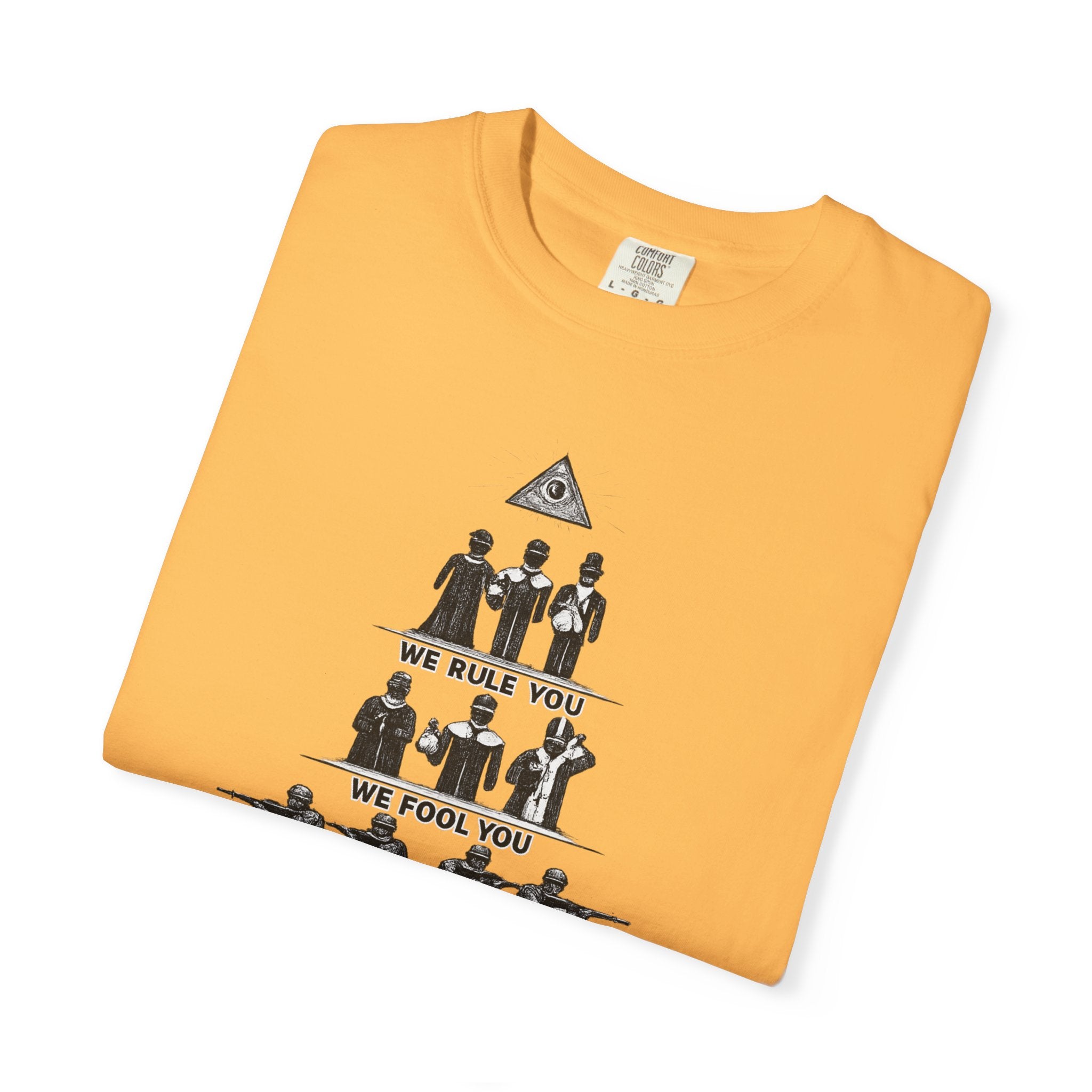 T-Shirt — Hierarchy of Power Graphic Tee ("We Rule You / We Fool You / We Shoot At You / We Eat For You / We Work For All / We Feed All")