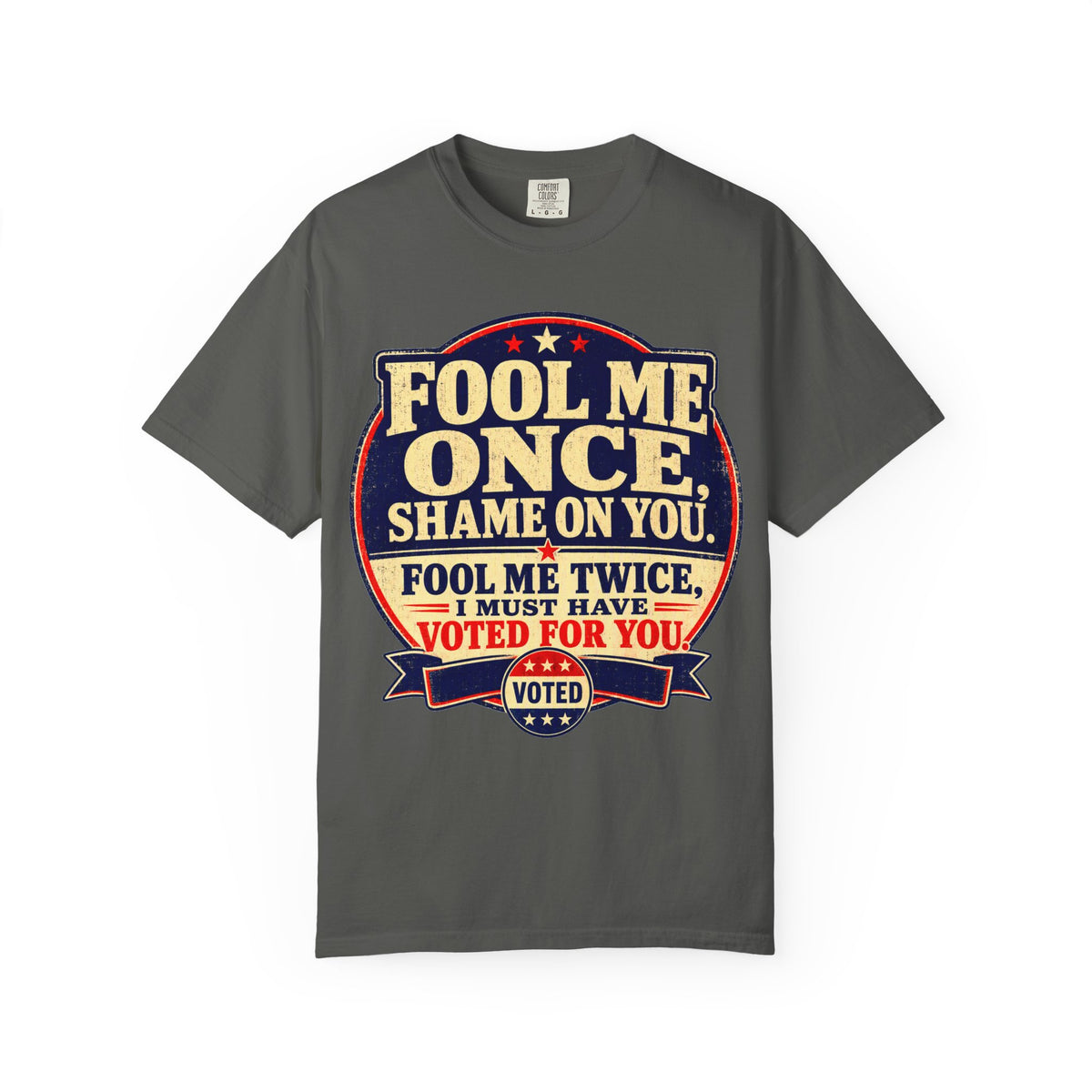 Fool Me Once, Shame on You Voted Political Statement T-Shirt
