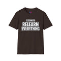 "It's Time to Relearn Everything" Graphic — T‑Shirt
