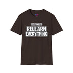 "It's Time to Relearn Everything" Graphic — T‑Shirt