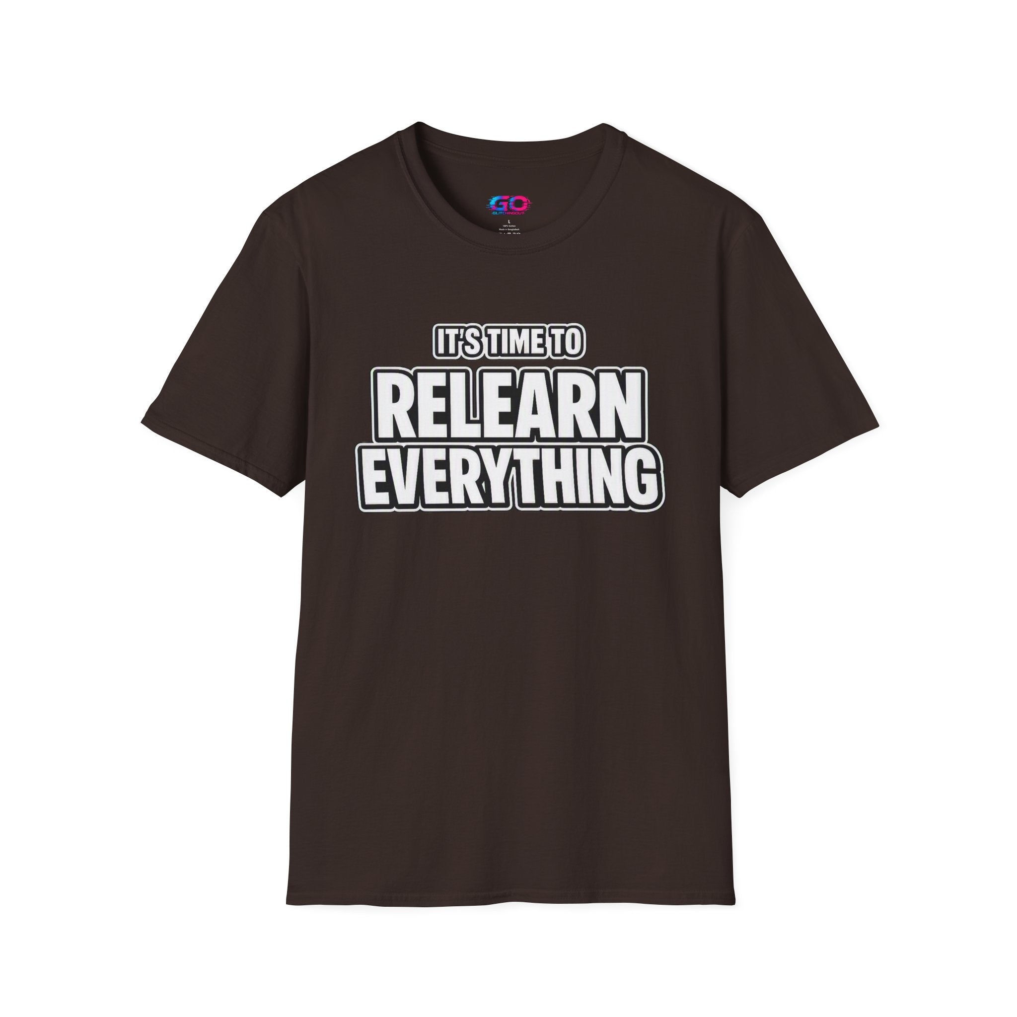 "It's Time to Relearn Everything" Graphic — T‑Shirt