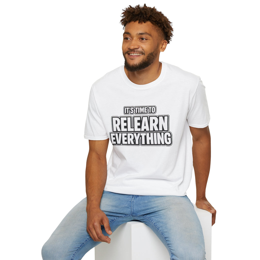 "It's Time to Relearn Everything" Graphic — T‑Shirt