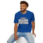 "It's Time to Relearn Everything" Graphic — T‑Shirt