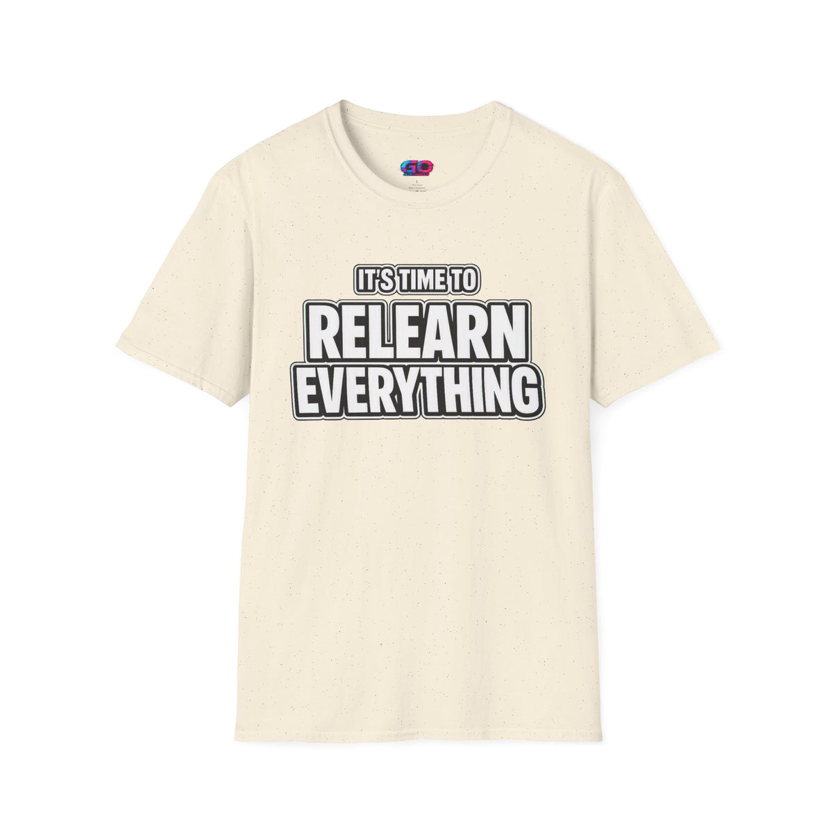 "It's Time to Relearn Everything" Graphic — T‑Shirt