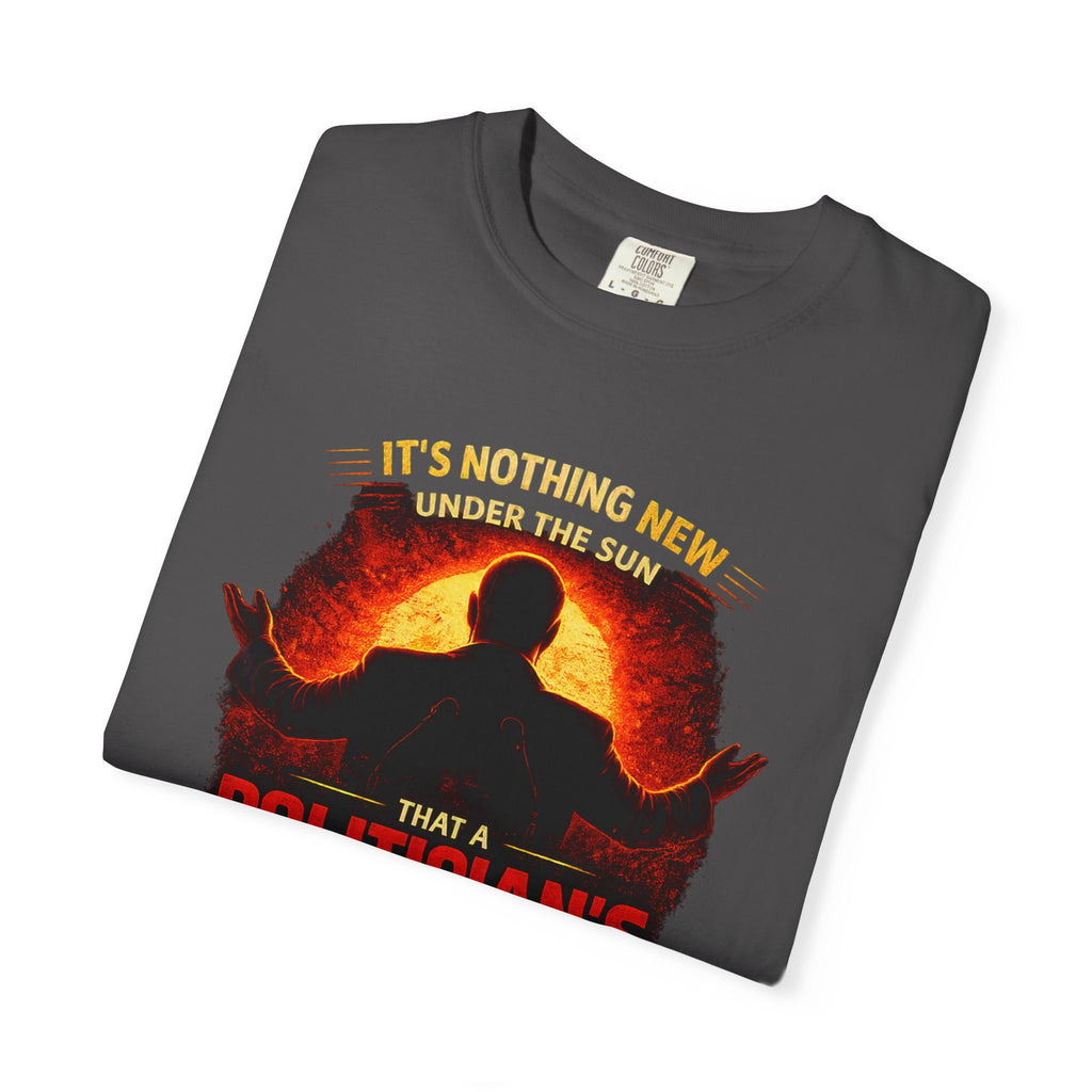 Political Quote T-Shirt — "A Politician's Promises Are the Total Opposite" Graphic Tee