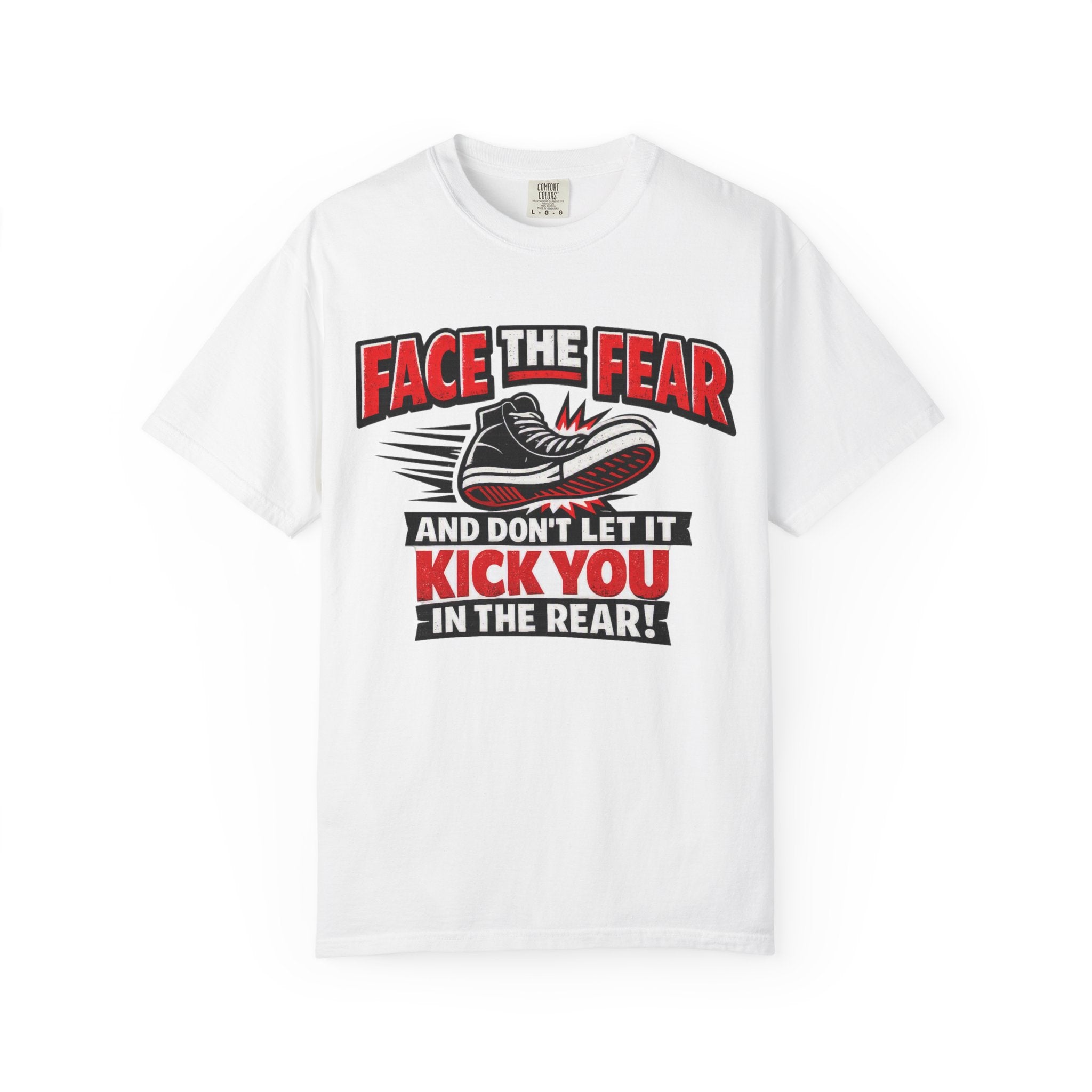 “Face the Fear and Don’t Let It Kick You in the Rear” Motivational T-Shirt