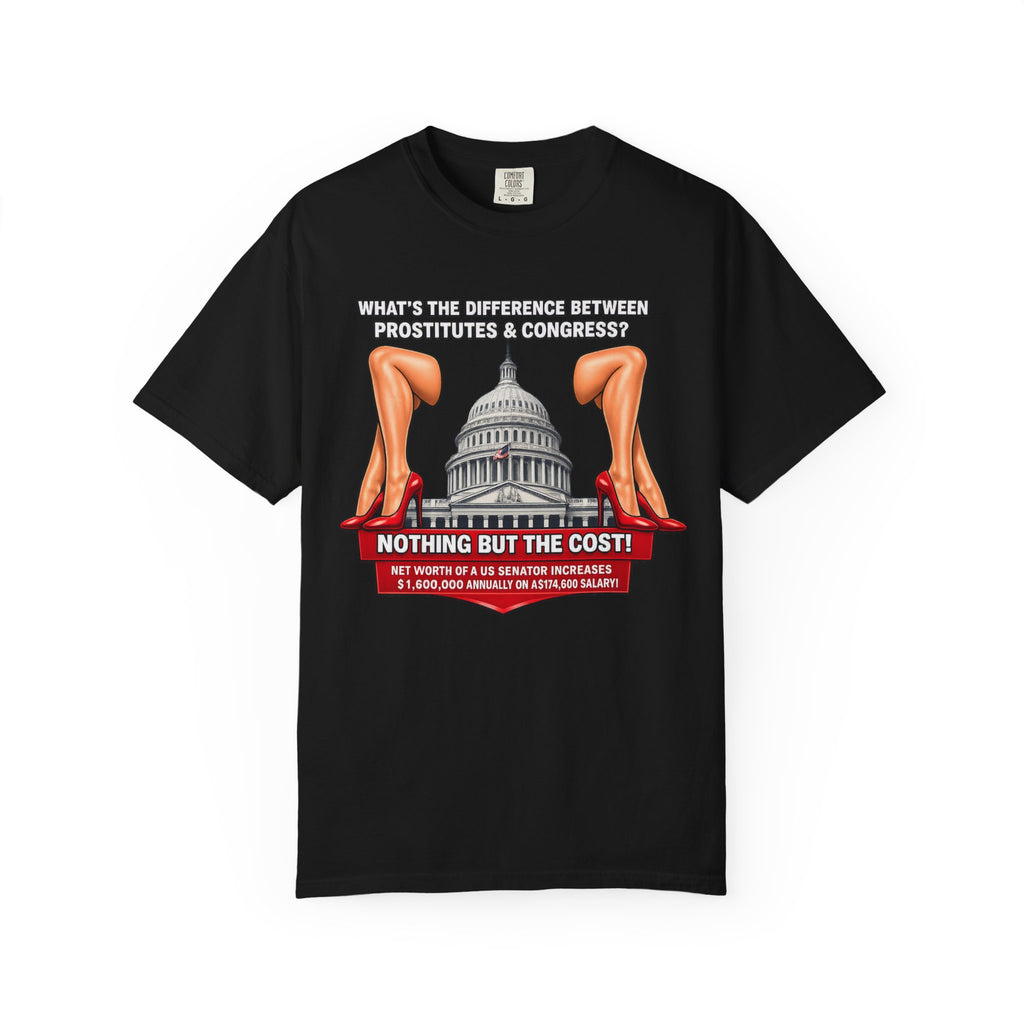Political Satire T-Shirt — "What's the Difference Between Prostitutes & Congress? Nothing But the Cost!"