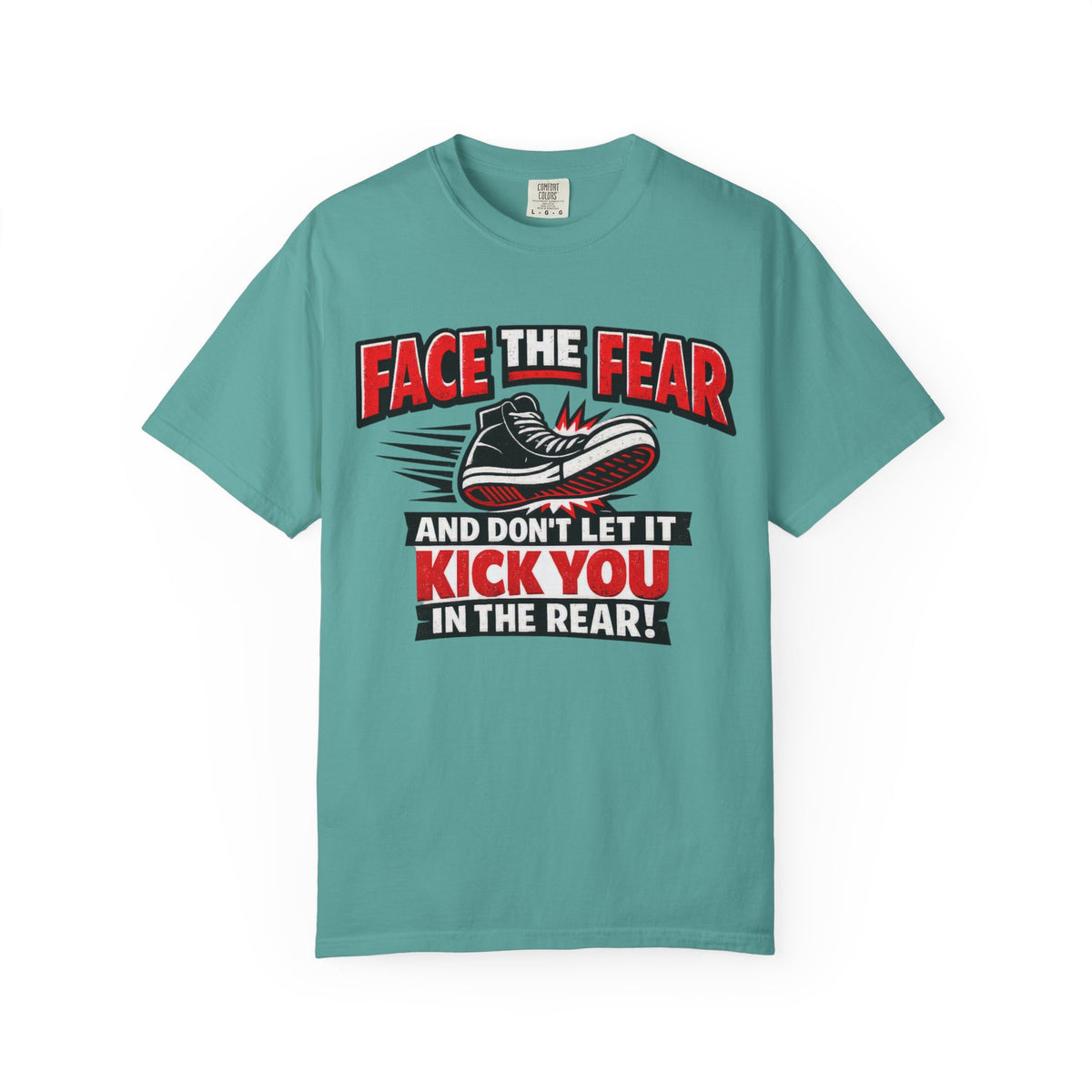 “Face the Fear and Don’t Let It Kick You in the Rear” Motivational T-Shirt