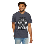 The System Is Rigged T-Shirt — Political Protest Graphic Tee