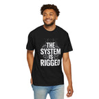 The System Is Rigged T-Shirt — Political Protest Graphic Tee