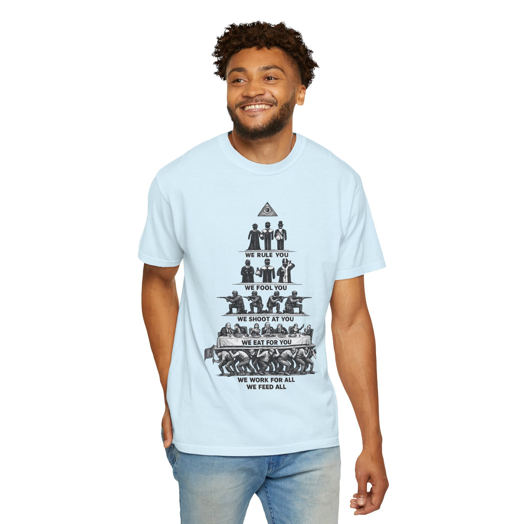 T-Shirt — Hierarchy of Power Graphic Tee ("We Rule You / We Fool You / We Shoot At You / We Eat For You / We Work For All / We Feed All")