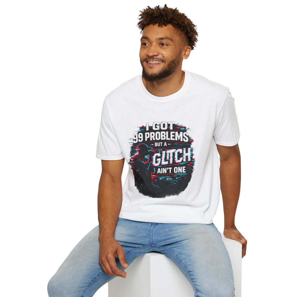 I Got 99 Problems But a Glitch Ain't One T-Shirt