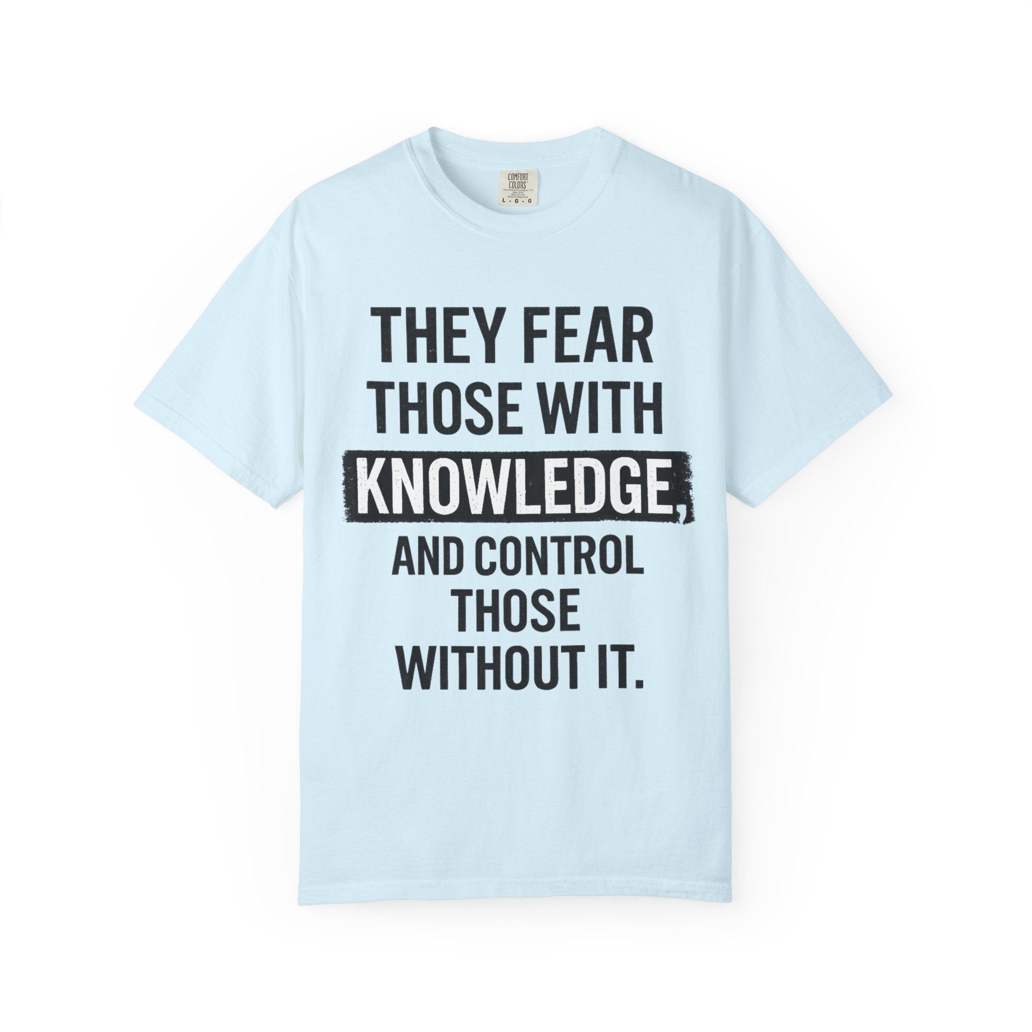 Knowledge Quote T-Shirt — "They Fear Those With Knowledge" Graphic Tee