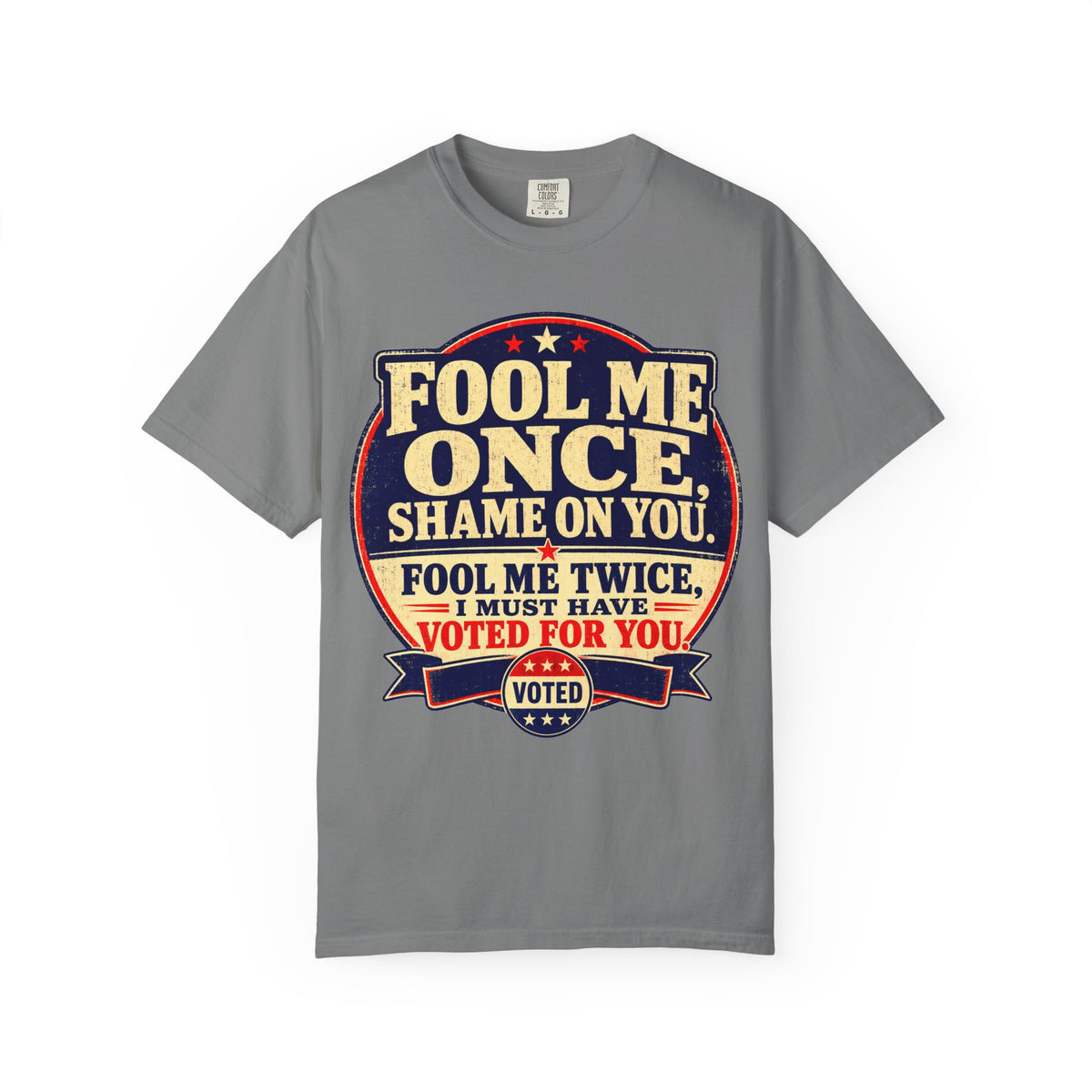 Fool Me Once, Shame on You Voted Political Statement T-Shirt
