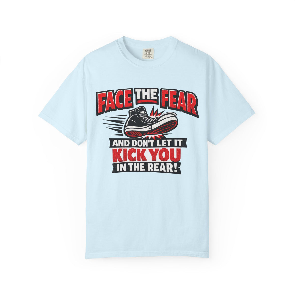 “Face the Fear and Don’t Let It Kick You in the Rear” Motivational T-Shirt