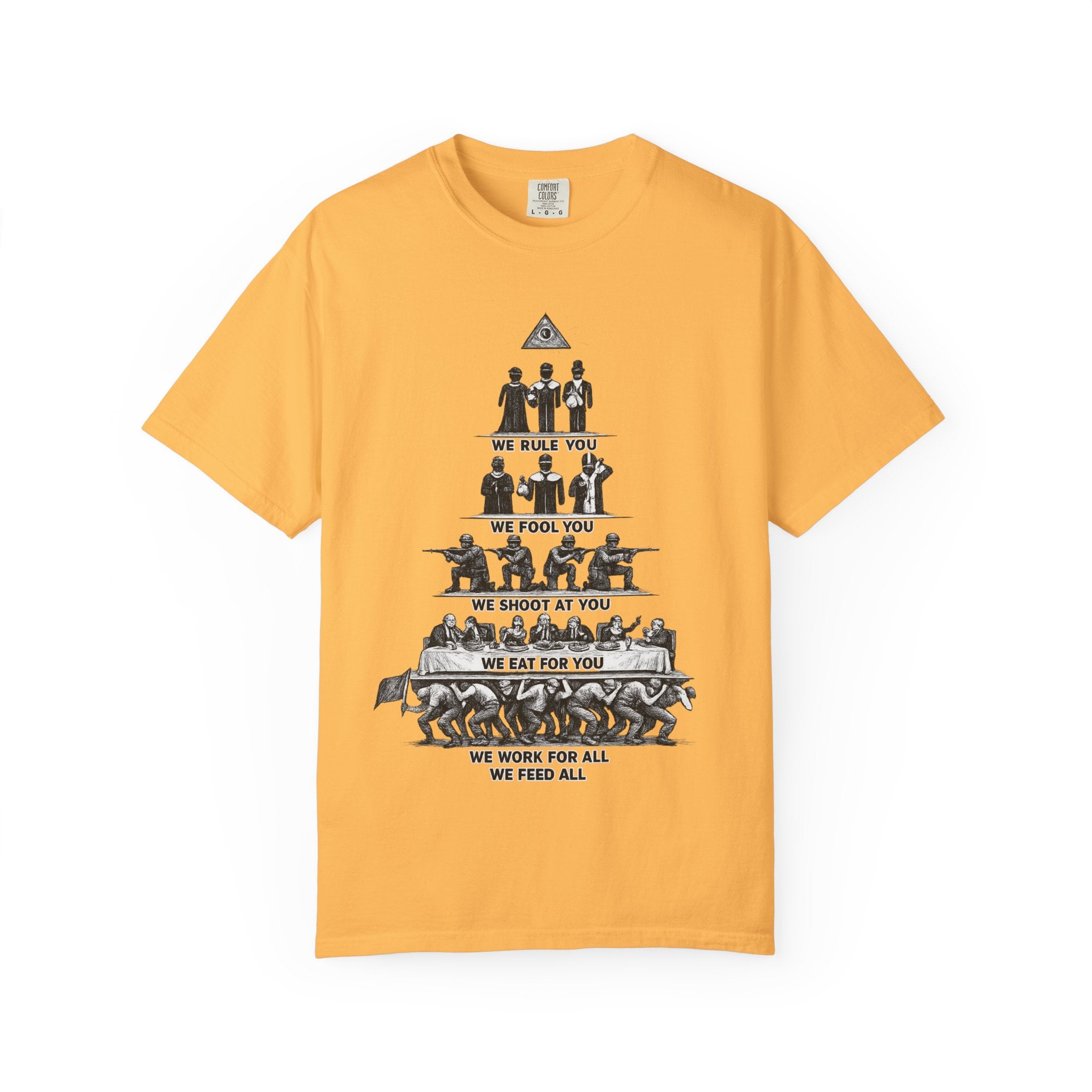 T-Shirt — Hierarchy of Power Graphic Tee ("We Rule You / We Fool You / We Shoot At You / We Eat For You / We Work For All / We Feed All")