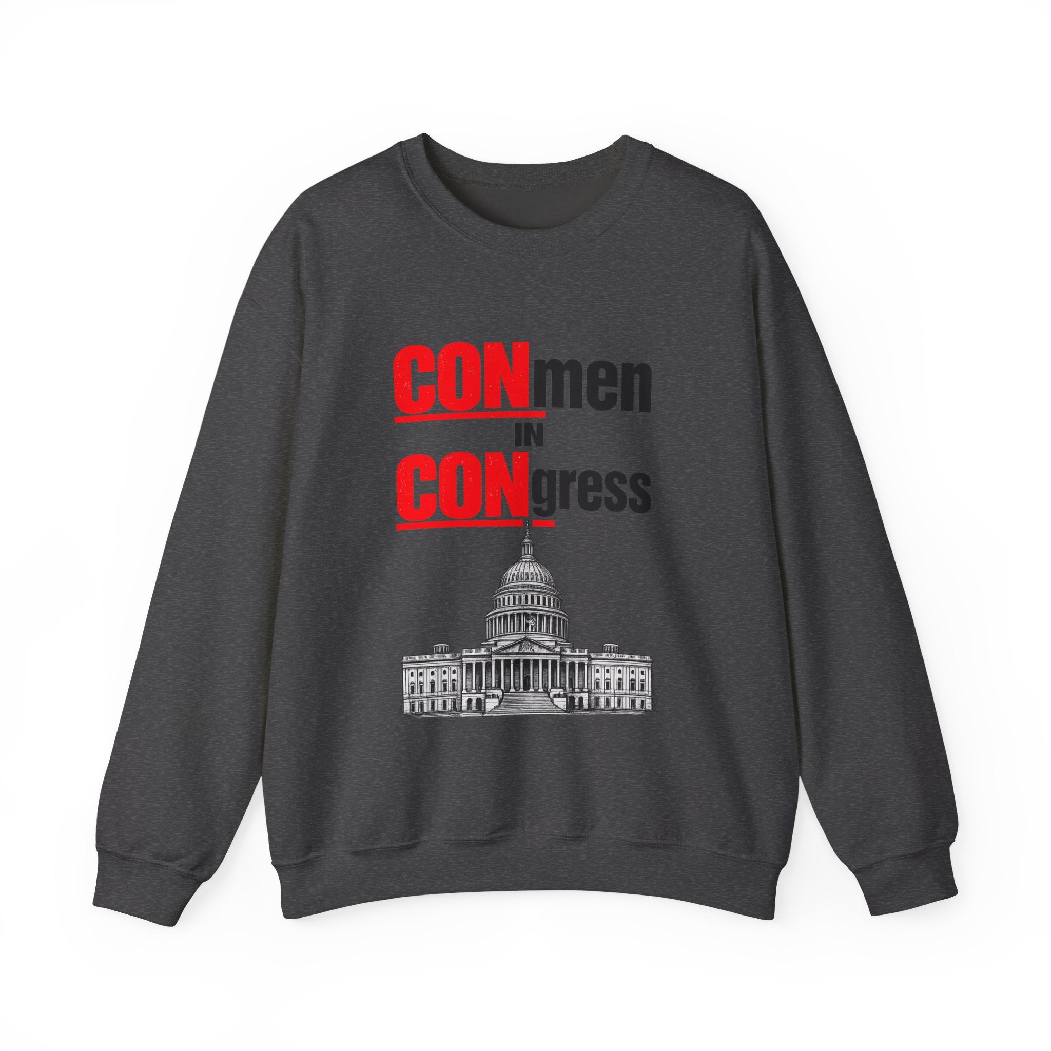 Political Crewneck Sweatshirt — "CONmen in CONgress" Capitol Design