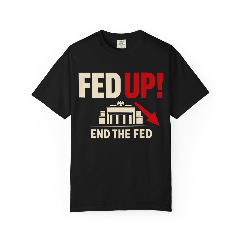 Fed Up! End The Fed Graphic T-Shirt