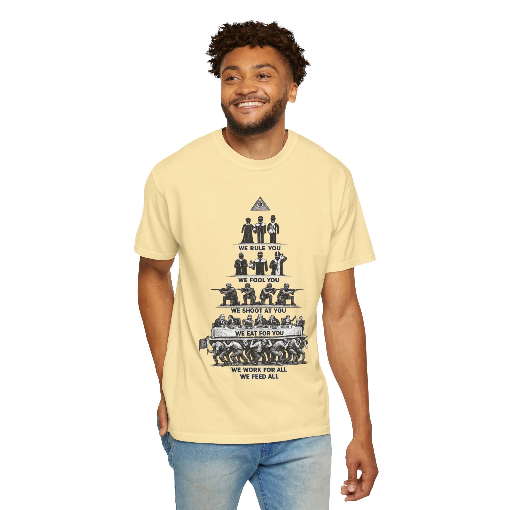 T-Shirt — Hierarchy of Power Graphic Tee ("We Rule You / We Fool You / We Shoot At You / We Eat For You / We Work For All / We Feed All")