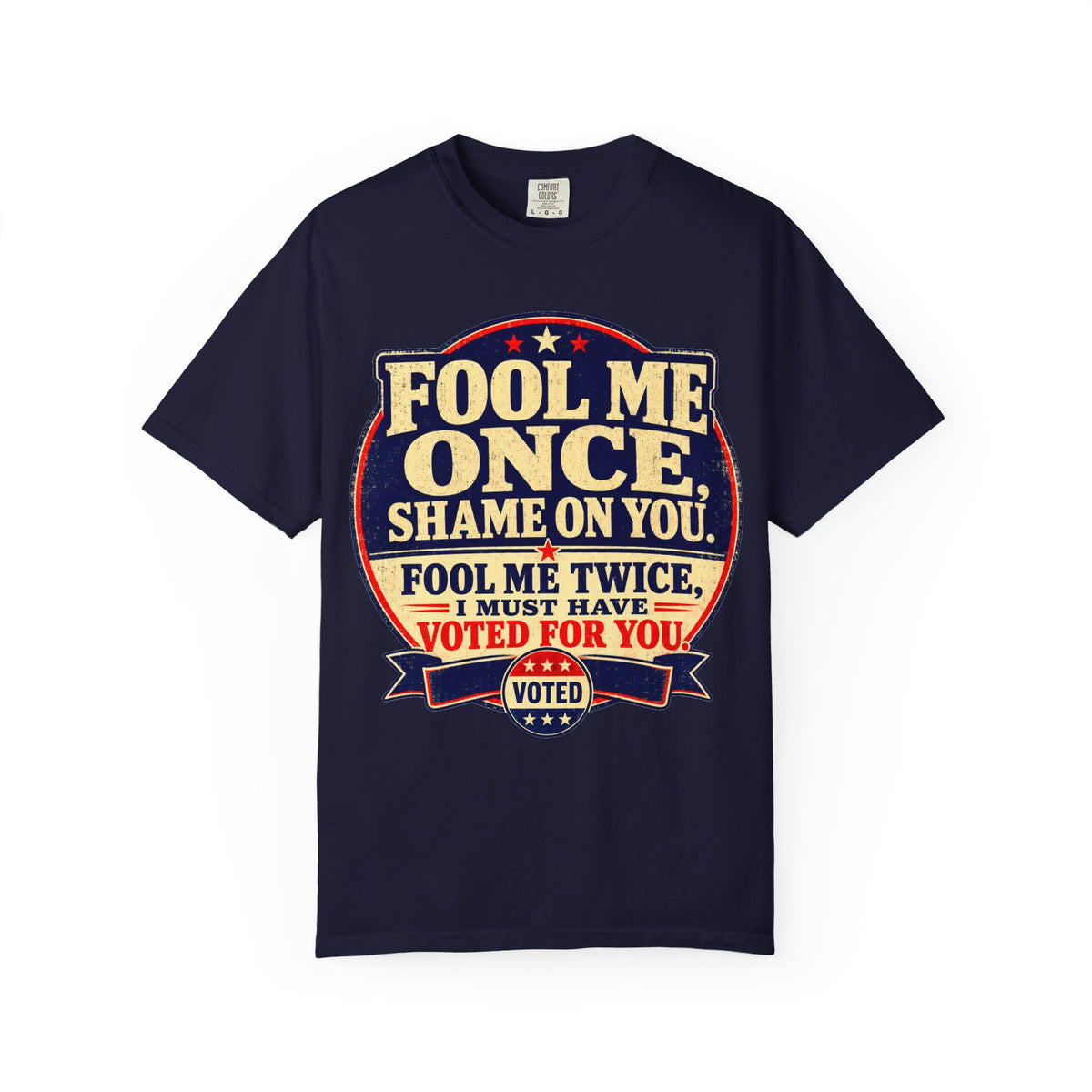 Fool Me Once, Shame on You Voted Political Statement T-Shirt
