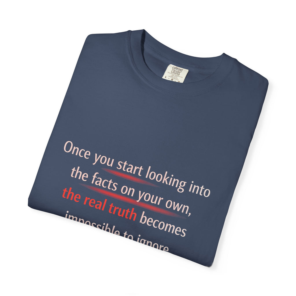 T-Shirt — “Once You Start Looking Into the Facts” Quote Tee