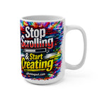 Stop Scrolling & Start Creating 15oz Mug — Colorful Motivational Coffee Cup for Artists & Creators