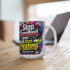 Stop Scrolling & Start Creating 15oz Mug — Colorful Motivational Coffee Cup for Artists & Creators