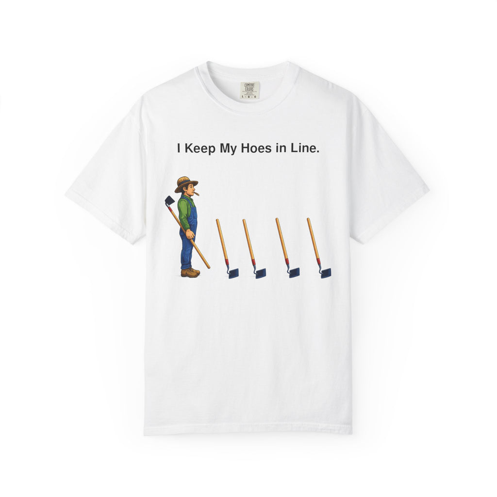I Keep My Hoes in Line T-Shirt — Funny Gardener Tee